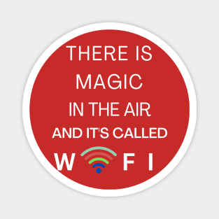 THERE IS MAGIC IN THE AIR AND IT'S CALLED WIFI Magnet